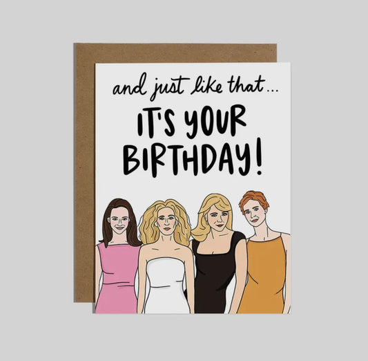 AND JUST LIKE THAT - IT’S YOUR BIRTHDAY
